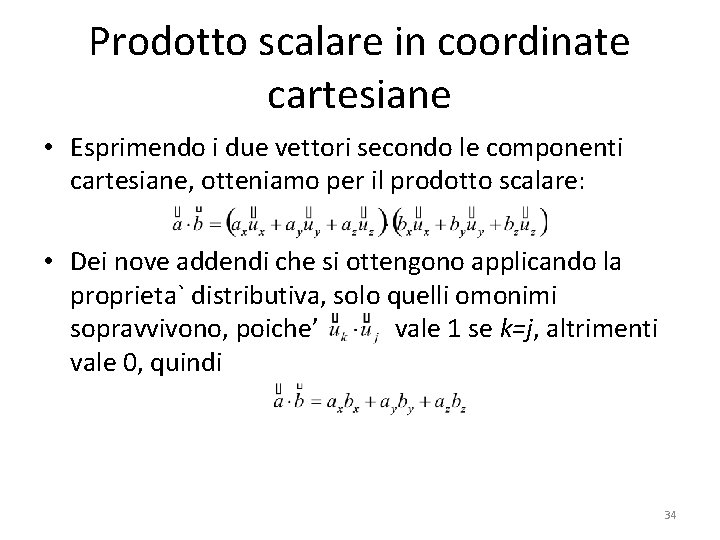 Prodotto scalare in coordinate cartesiane • Esprimendo i due vettori secondo le componenti cartesiane,