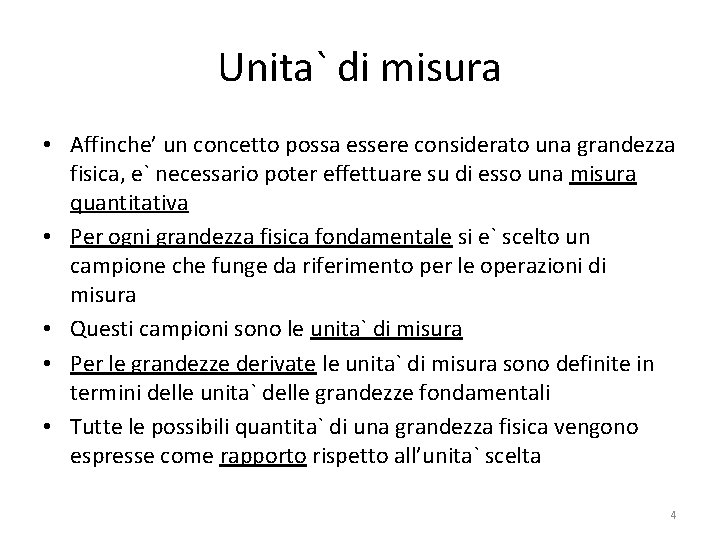 Unita` di misura • Affinche’ un concetto possa essere considerato una grandezza fisica, e`