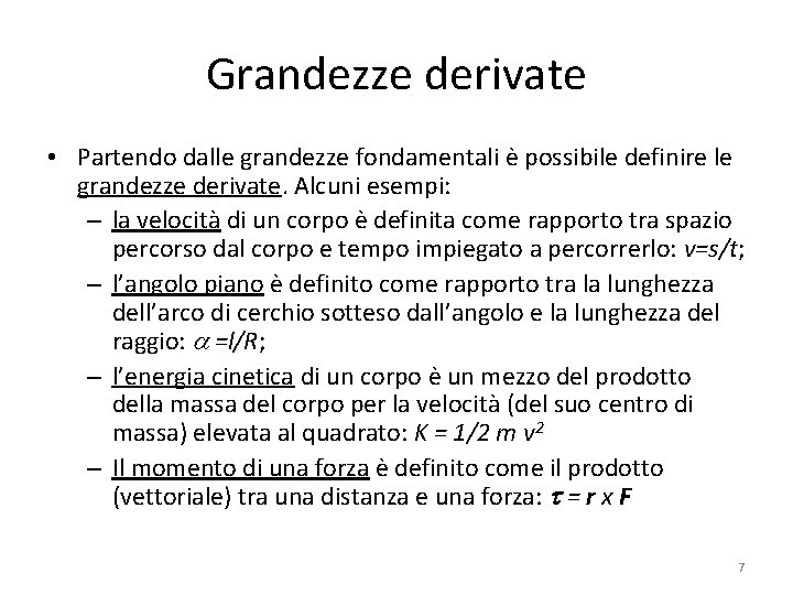 Grandezze derivate • Partendo dalle grandezze fondamentali è possibile definire le grandezze derivate. Alcuni