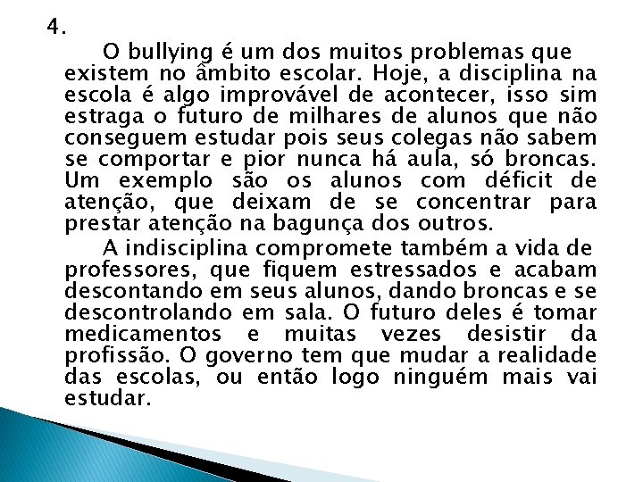 4. O bullying é um dos muitos problemas que existem no âmbito escolar. Hoje, 4. O bullying é um dos muitos problemas que existem no âmbito escolar. Hoje,