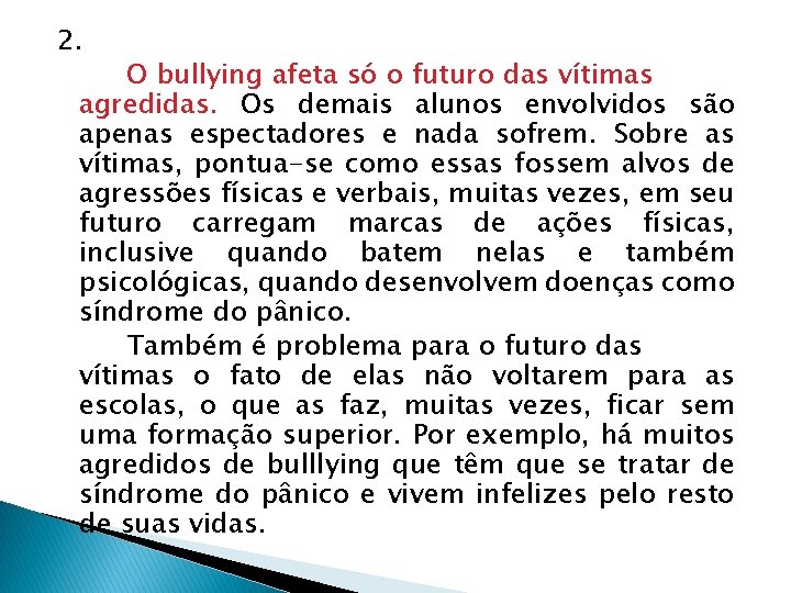 2. O bullying afeta só o futuro das vítimas agredidas. Os demais alunos envolvidos 2. O bullying afeta só o futuro das vítimas agredidas. Os demais alunos envolvidos