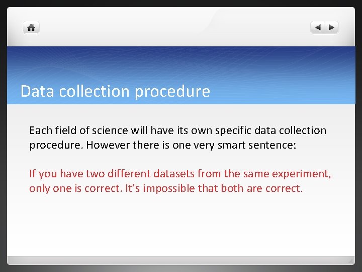Data collection procedure Each field of science will have its own specific data collection Data collection procedure Each field of science will have its own specific data collection