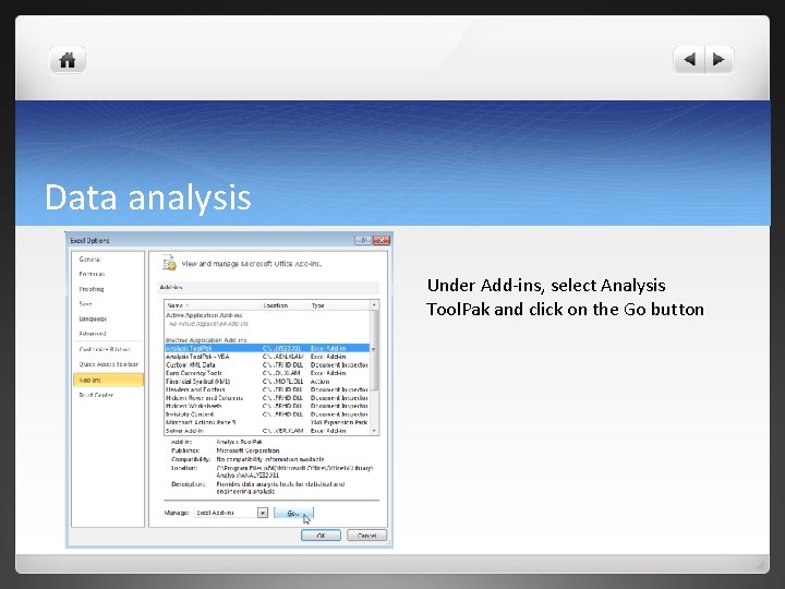 Data analysis Under Add-ins, select Analysis Tool. Pak and click on the Go button Data analysis Under Add-ins, select Analysis Tool. Pak and click on the Go button