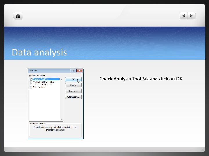 Data analysis Check Analysis Tool. Pak and click on OK Data analysis Check Analysis Tool. Pak and click on OK