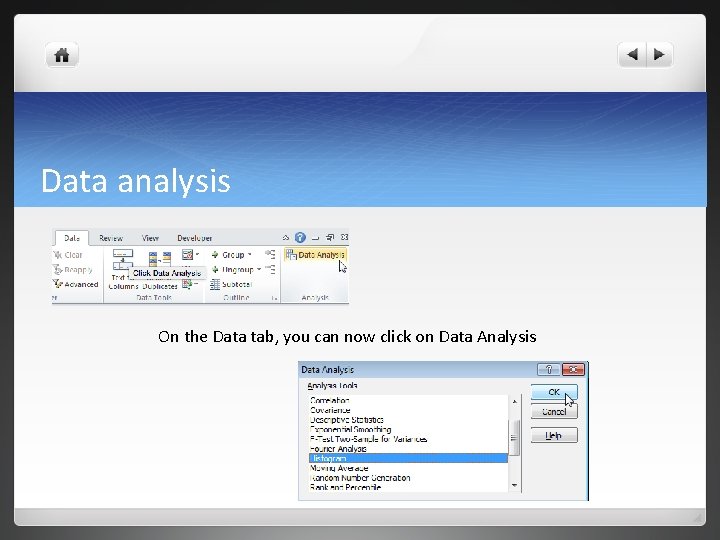 Data analysis On the Data tab, you can now click on Data Analysis Data analysis On the Data tab, you can now click on Data Analysis