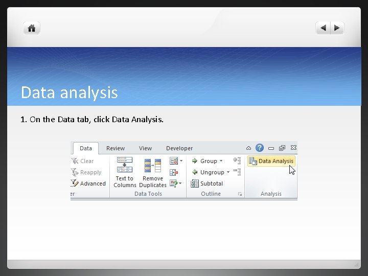 Data analysis 1. On the Data tab, click Data Analysis. Data analysis 1. On the Data tab, click Data Analysis.