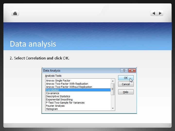 Data analysis 2. Select Correlation and click OK. Data analysis 2. Select Correlation and click OK.