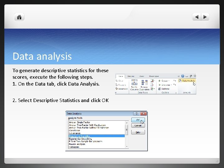 Data analysis To generate descriptive statistics for these scores, execute the following steps. 1. Data analysis To generate descriptive statistics for these scores, execute the following steps. 1.