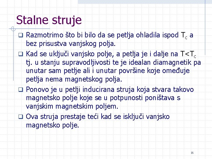 Stalne struje q Razmotrimo što bi bilo da se petlja ohladila ispod Tc a