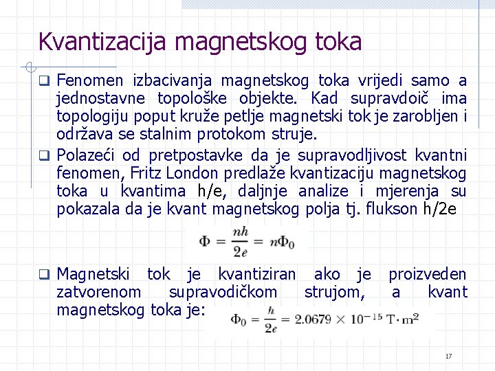 Kvantizacija magnetskog toka q Fenomen izbacivanja magnetskog toka vrijedi samo a jednostavne topološke objekte.
