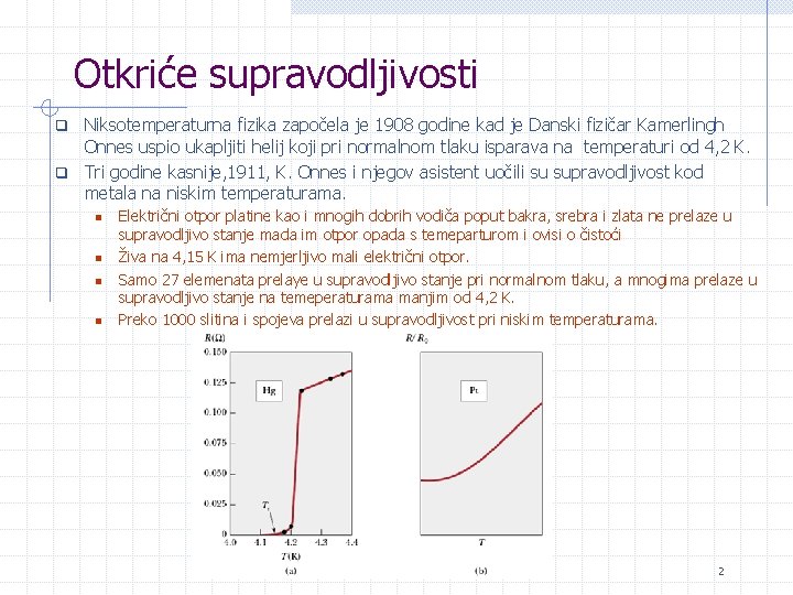 Otkriće supravodljivosti Niksotemperaturna fizika započela je 1908 godine kad je Danski fizičar Kamerlingh Onnes