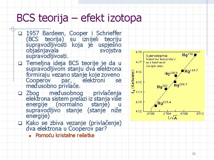 BCS teorija – efekt izotopa q 1957 Bardeen, Cooper i Schrieffer (BCS teorija) su