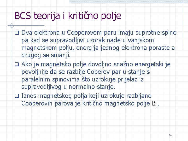 BCS teorija i kritično polje q Dva elektrona u Cooperovom paru imaju suprotne spine