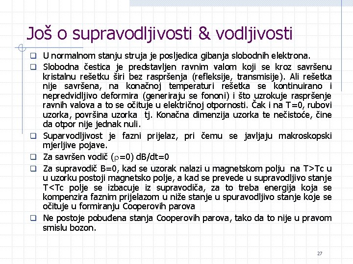 Još o supravodljivosti & vodljivosti q U normalnom stanju struja je posljedica gibanja slobodnih