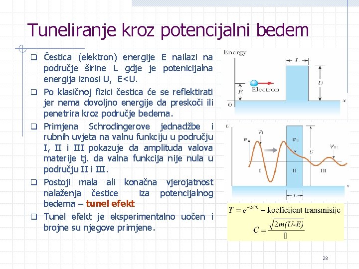 Tuneliranje kroz potencijalni bedem q Čestica (elektron) energije E nailazi na q q područje