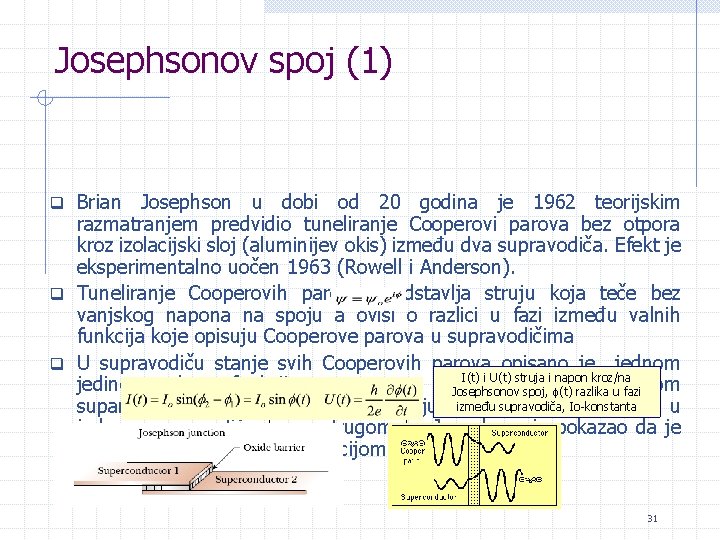 Josephsonov spoj (1) q Brian Josephson u dobi od 20 godina je 1962 teorijskim