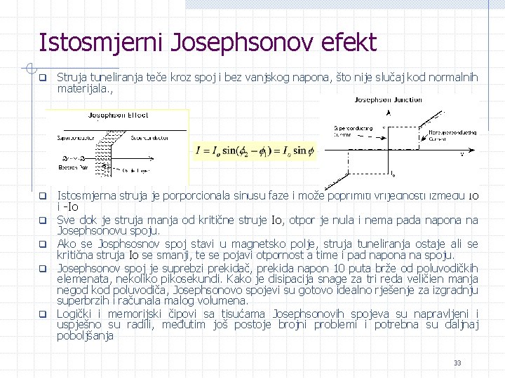 Istosmjerni Josephsonov efekt q Struja tuneliranja teče kroz spoj i bez vanjskog napona, što