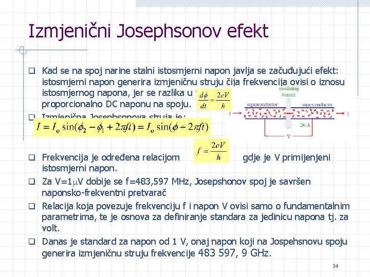 Izmjenični Josephsonov efekt q Kad se na spoj narine stalni istosmjerni napon javlja se