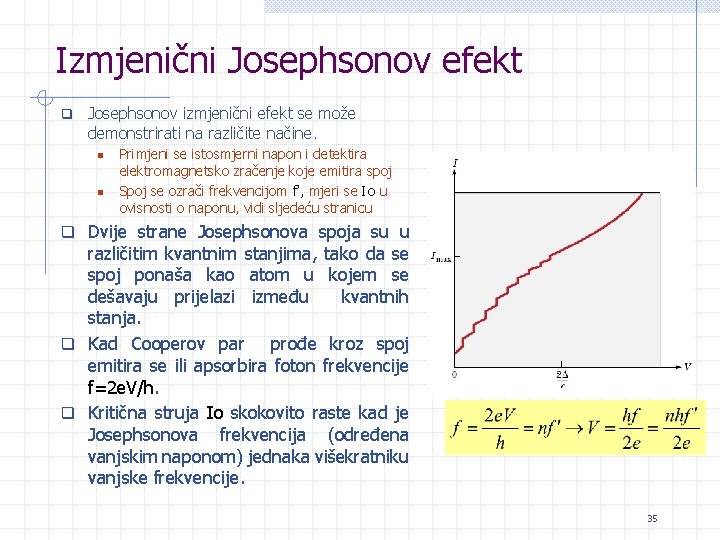 Izmjenični Josephsonov efekt q Josephsonov izmjenični efekt se može demonstrirati na različite načine. n