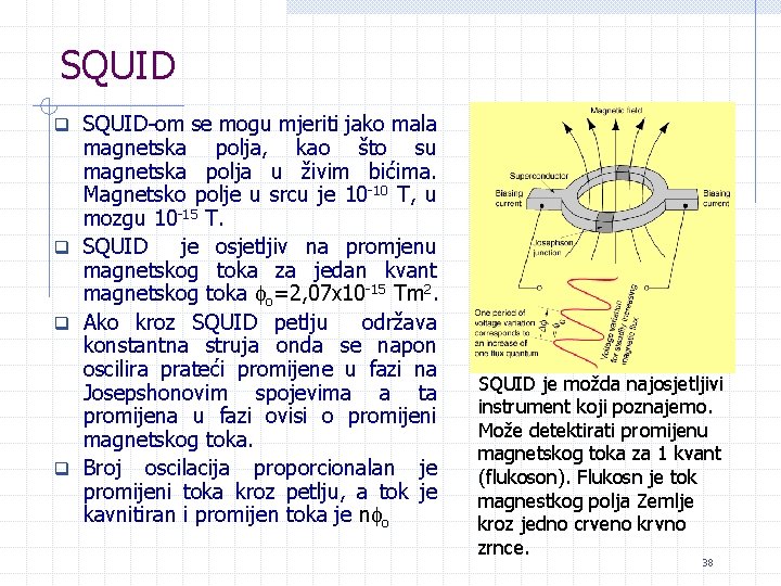 SQUID q SQUID-om se mogu mjeriti jako mala magnetska polja, kao što su magnetska