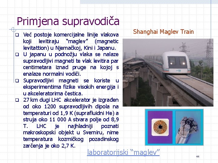 Primjena supravodiča Već postoje komercijalne linije vlakova koji levitiraju “maglev” (magnetic levitattion) u Njemačkoj,