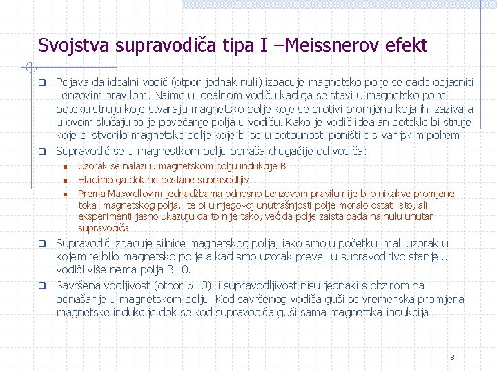 Svojstva supravodiča tipa I –Meissnerov efekt Pojava da idealni vodič (otpor jednak nuli) izbacuje