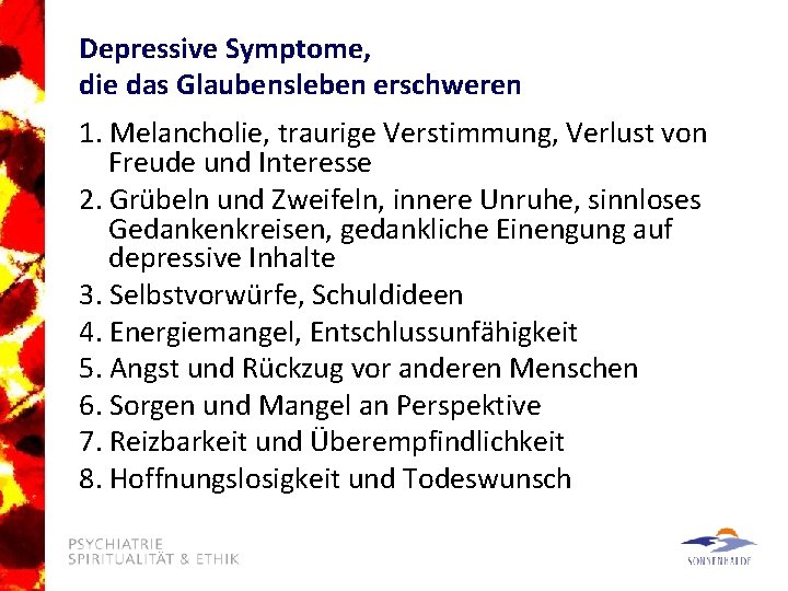 Depressive Symptome, die das Glaubensleben erschweren 1. Melancholie, traurige Verstimmung, Verlust von Freude und