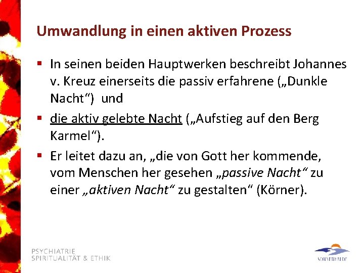 Umwandlung in einen aktiven Prozess § In seinen beiden Hauptwerken beschreibt Johannes v. Kreuz