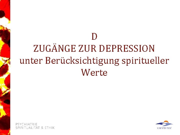 D ZUGÄNGE ZUR DEPRESSION unter Berücksichtigung spiritueller Werte 