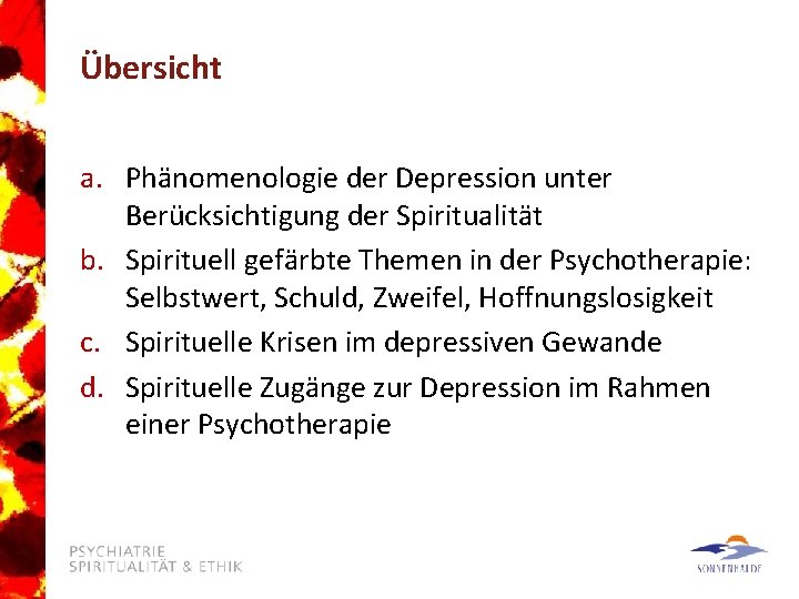 Übersicht a. Phänomenologie der Depression unter Berücksichtigung der Spiritualität b. Spirituell gefärbte Themen in