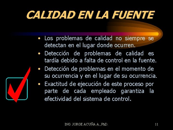 CALIDAD EN LA FUENTE • Los problemas de calidad no siempre se detectan en