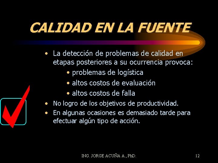 CALIDAD EN LA FUENTE • La detección de problemas de calidad en etapas posteriores