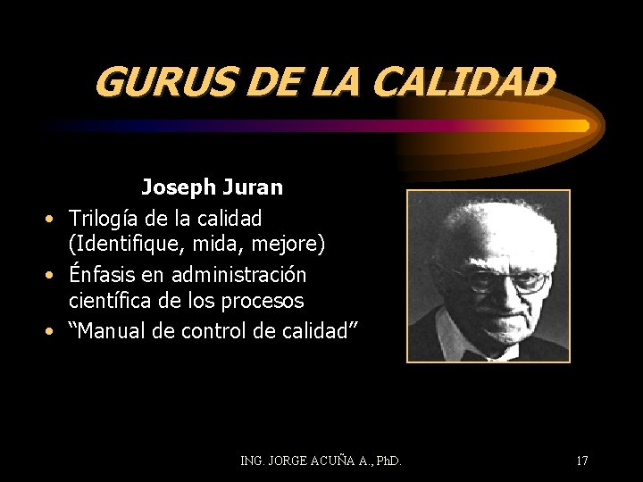 GURUS DE LA CALIDAD Joseph Juran • Trilogía de la calidad (Identifique, mida, mejore)