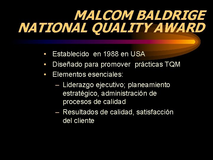 MALCOM BALDRIGE NATIONAL QUALITY AWARD • Establecido en 1988 en USA • Diseñado para