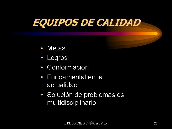 EQUIPOS DE CALIDAD • • Metas Logros Conformación Fundamental en la actualidad • Solución