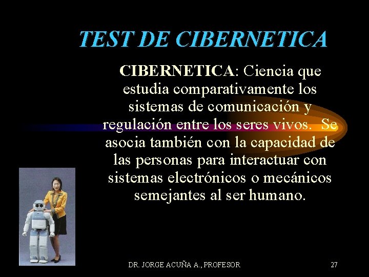 TEST DE CIBERNETICA: Ciencia que estudia comparativamente los sistemas de comunicación y regulación entre