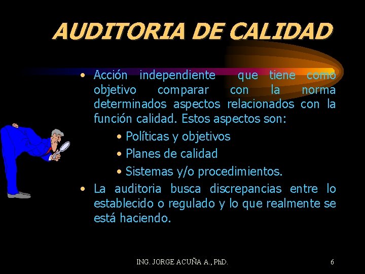 AUDITORIA DE CALIDAD • Acción independiente que tiene como objetivo comparar con la norma