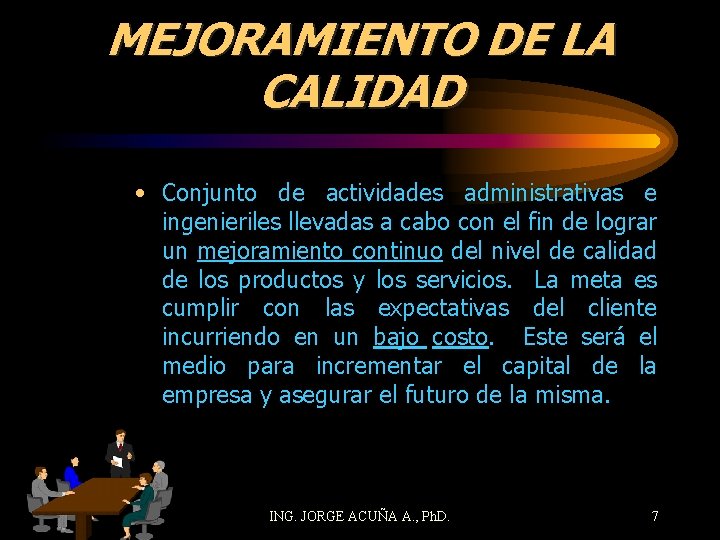 MEJORAMIENTO DE LA CALIDAD • Conjunto de actividades administrativas e ingenieriles llevadas a cabo