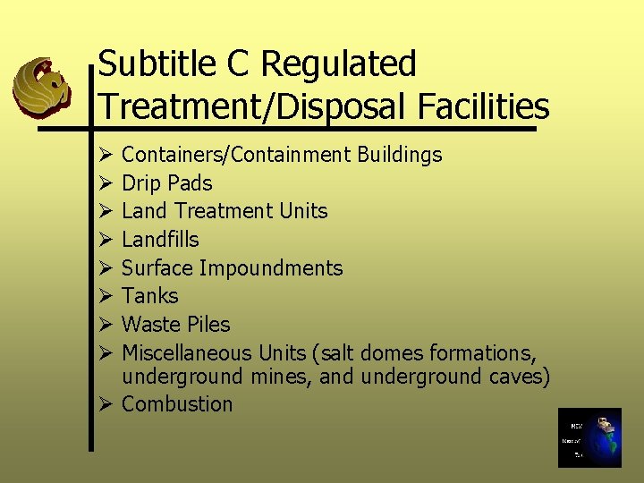 Subtitle C Regulated Treatment/Disposal Facilities Containers/Containment Buildings Drip Pads Land Treatment Units Landfills Surface