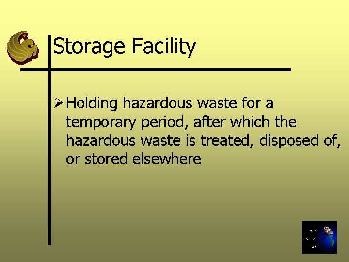 Storage Facility Ø Holding hazardous waste for a temporary period, after which the hazardous