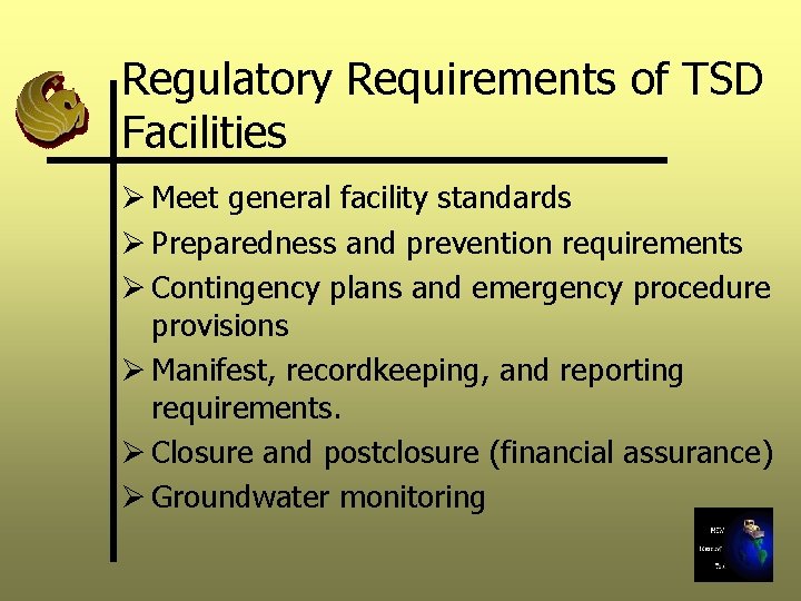Regulatory Requirements of TSD Facilities Ø Meet general facility standards Ø Preparedness and prevention