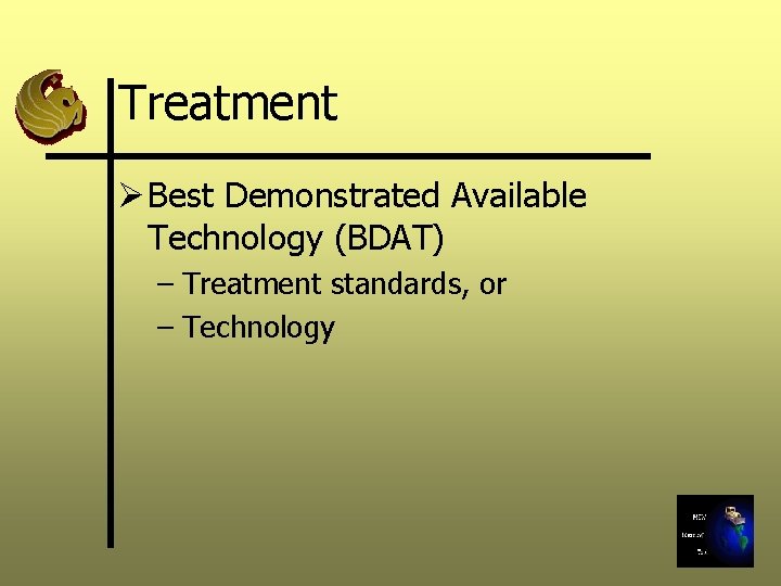 Treatment Ø Best Demonstrated Available Technology (BDAT) – Treatment standards, or – Technology 