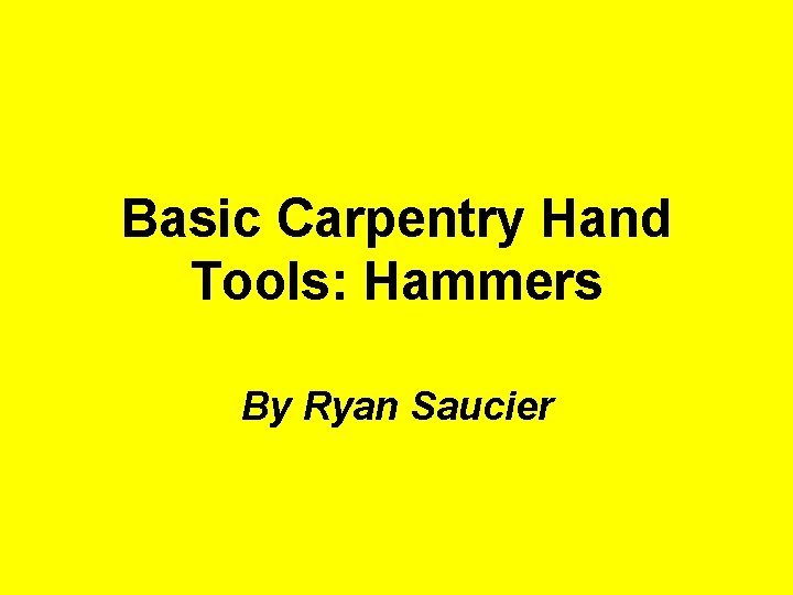 Basic Carpentry Hand Tools: Hammers By Ryan Saucier 