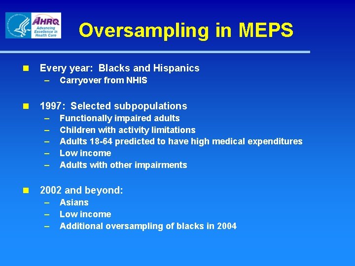 Oversampling in MEPS n Every year: Blacks and Hispanics – n 1997: Selected subpopulations