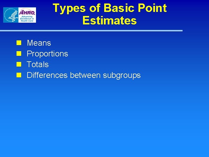 Types of Basic Point Estimates n n Means Proportions Totals Differences between subgroups 