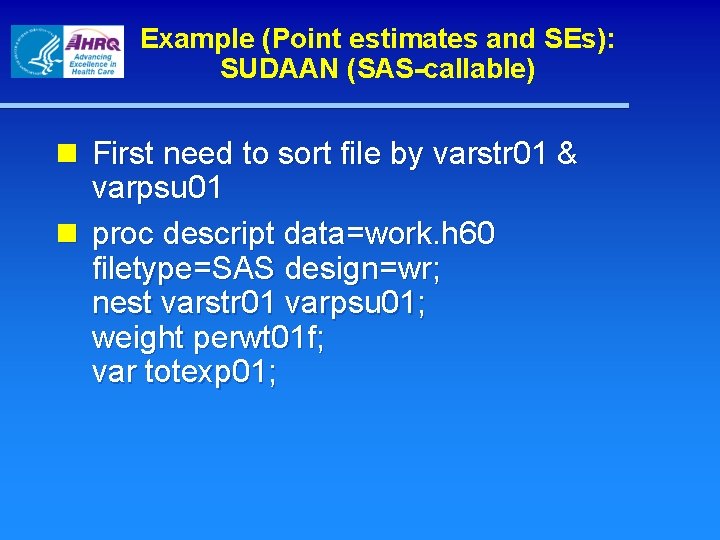 Example (Point estimates and SEs): SUDAAN (SAS-callable) n First need to sort file by