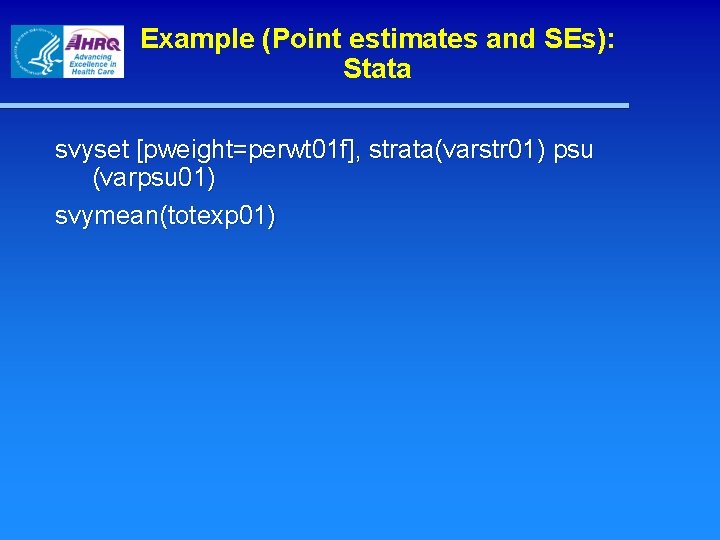 Example (Point estimates and SEs): Stata svyset [pweight=perwt 01 f], strata(varstr 01) psu (varpsu