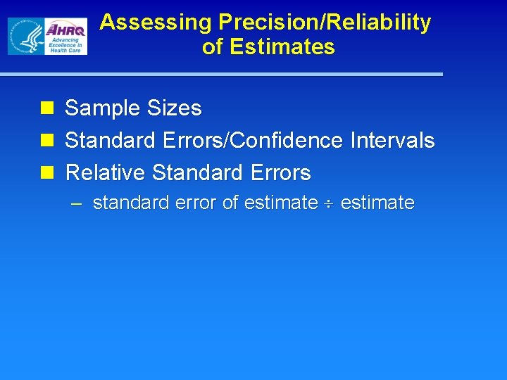 Assessing Precision/Reliability of Estimates n n n Sample Sizes Standard Errors/Confidence Intervals Relative Standard