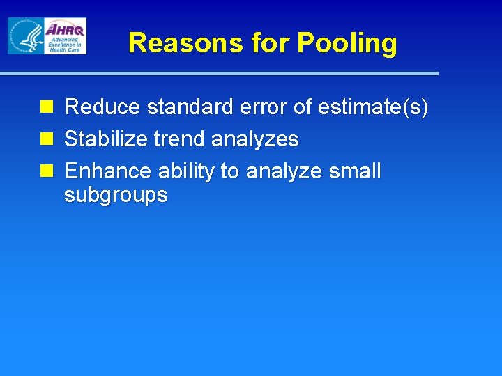 Reasons for Pooling n n n Reduce standard error of estimate(s) Stabilize trend analyzes