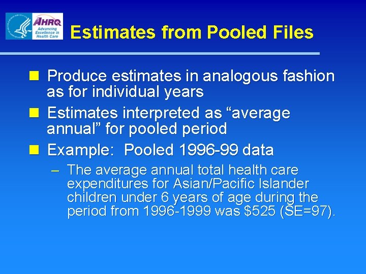 Estimates from Pooled Files n Produce estimates in analogous fashion as for individual years